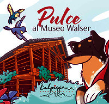 Pulce al Museo Walser. Ediz. a colori