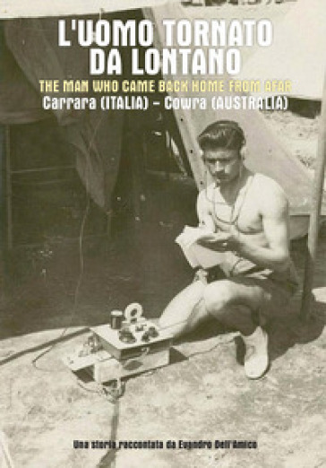 L'uomo tornato da lontano-The man who came back home from afar. Carrara (Italia)-Cowra (Australia)