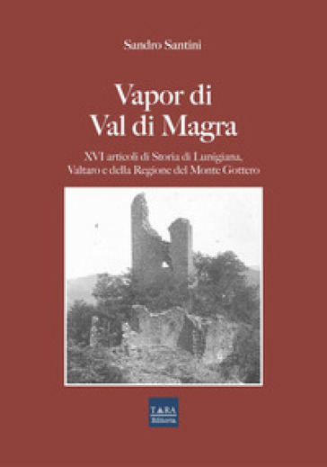 Vapor di Val di Magra. XVI articoli di storia di Lunigiana, Valtaro e della regione del Monte Gottero
