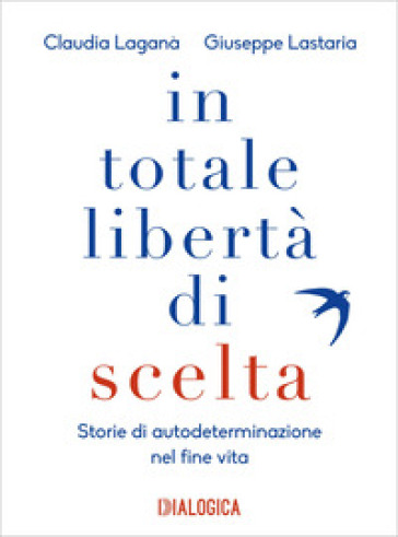 In totale libertà di scelta. Storie di autodeterminazione nel fine vita