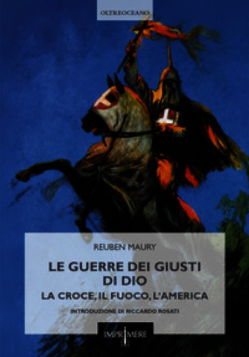 Le guerre dei Giusti di Dio. La croce, il fuoco, l'America