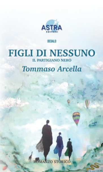 Figli di nessuno. Il partigiano nero