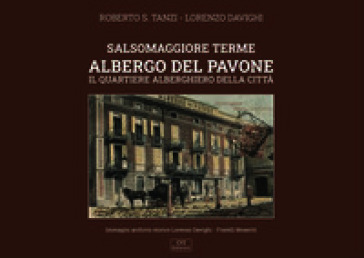 Salsomaggiore Terme. Albergo del Pavone. Il quartiere alberghiero della città. Nuova ediz.