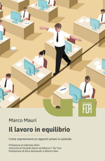 Il lavoro in equilibrio. Come sopravvivere ai rapporti umani in azienda