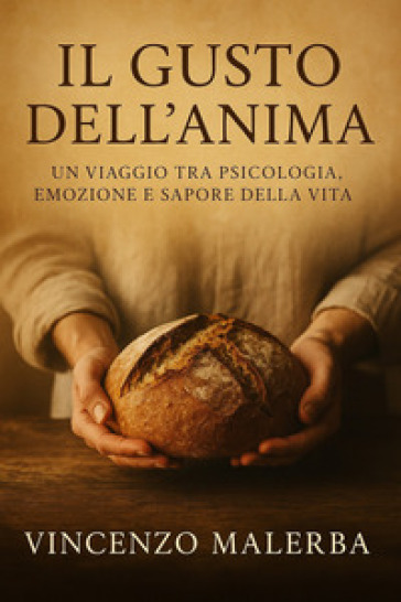 Il gusto dell'anima. Un viaggio tra psicologia,vemozione e sapore della vita
