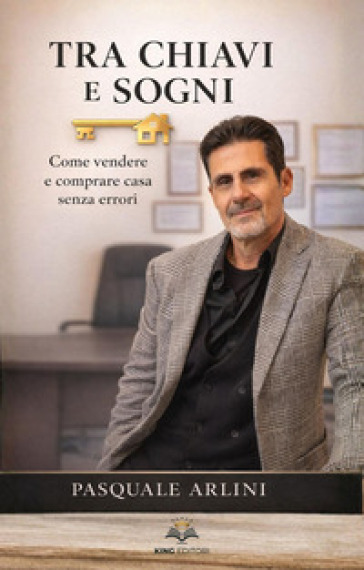 Tra chiavi e sogni. Come vendere e comprare casa senza errori