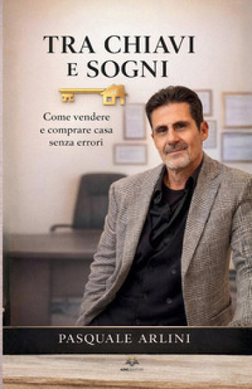 Tra chiavi e sogni. Come vendere e comprare casa senza errori