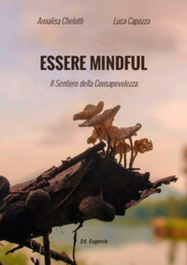Essere mindful. Il sentiero della consapevolezza