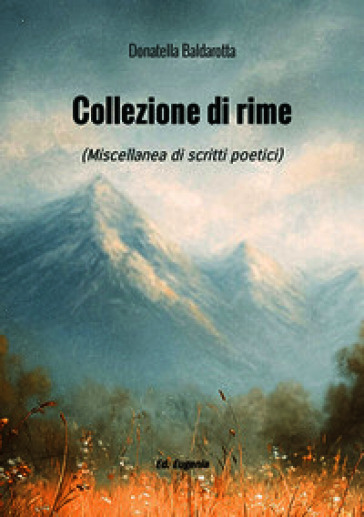 Collezione di rime. Miscellanea di scritti poetici