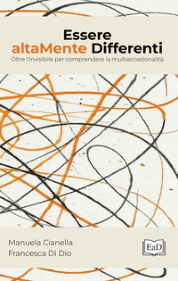 Essere altaMente Differenti. Oltre l'invisibile per comprendere la multieccezionalità. Ediz. integrale
