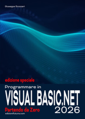 Programmare in visual basic.net 2026. Partendo da zero. Ediz. speciale