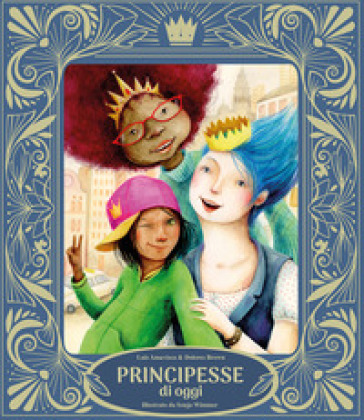 Principesse di oggi. Ediz. illustrata