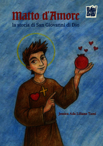 Matto d'amore. La storia di San Giovanni di Dio
