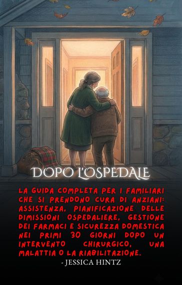 Dopo l'ospedale: La guida completa per i familiari che si prendono cura di anziani