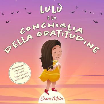 Lulù e la conchiglia della gratitudine: Una storia per insegnare ai più piccoli l'importanza del pensiero positivo