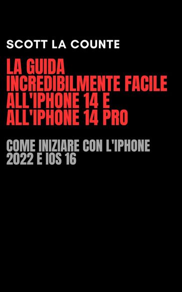 La Guida Incredibilmente Facile All'iPhone 14 E All'iPhone 14 Pro: Come Iniziare Con L'iPhone 2022 E iOS 16-0