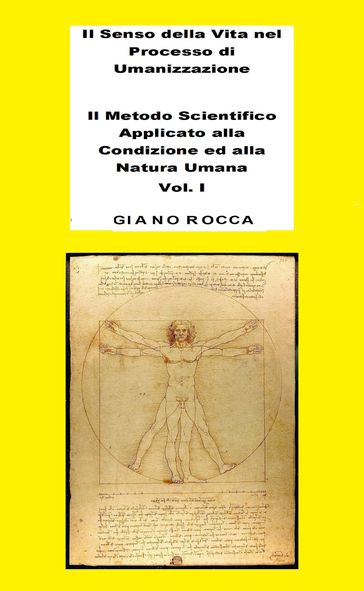 Il Senso della Vita nel Processo di Umanizzazione - Il Metodo Scientifico Applicato alla Condizione ed alla Natura Umana - Vol. 1