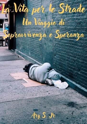 La Vita per le Strade: Un Viaggio di Sopravvivenza e Speranza