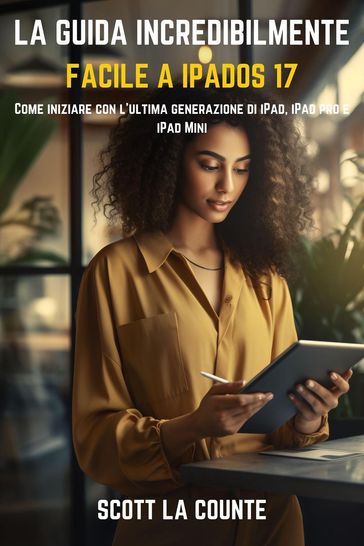 La Guida Incredibilmente Facile a iPadOS 17: Come Iniziare Con L'ultima Generazione Di iPad, iPad pro E iPad Mini