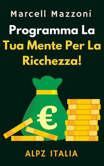 Programma La Tua Mente Per La Ricchezza!