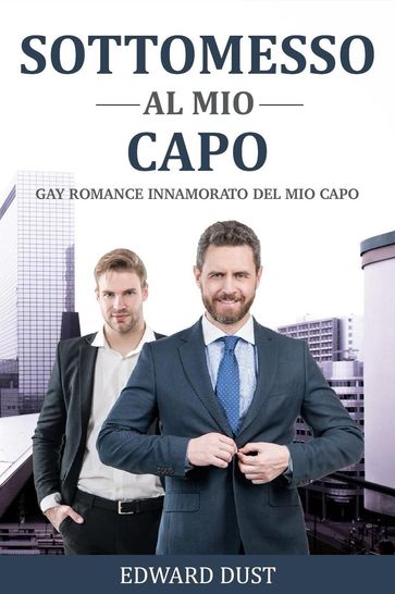Sottomesso al mio Capo Gay romance innamorato del mio capo
