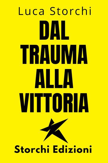 Dal Trauma Alla Vittoria - Un Viaggio Di Superamento