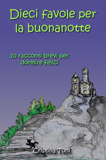 Dieci favole per la buonanotte:10 Racconti brevi per dormire felici