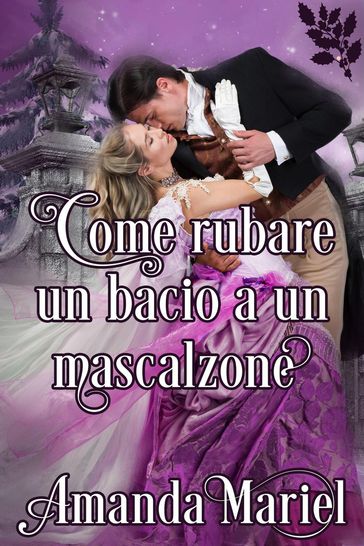 Come rubare un bacio a un mascalzone