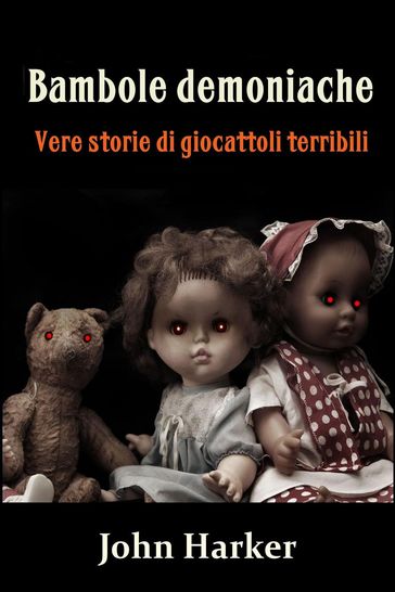 Bambole demoniache: Vere storie di giocattoli terribili