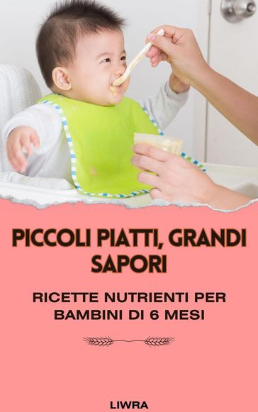 Piccoli piatti, grandi sapori: ricette nutrienti per bambini di 6 mesi