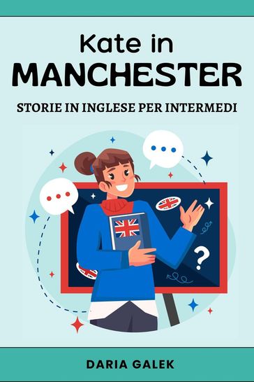 Kate in Manchester: Storie in Inglese per Intermedi