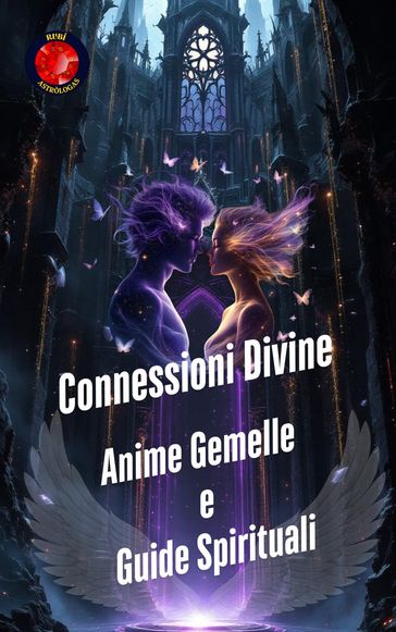 Connessioni Divine. Anime Gemelle e Guide Spirituali