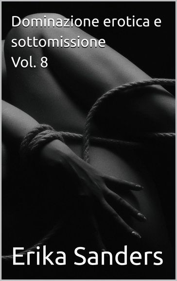 Dominazione erotica e sottomissione Vol. 8