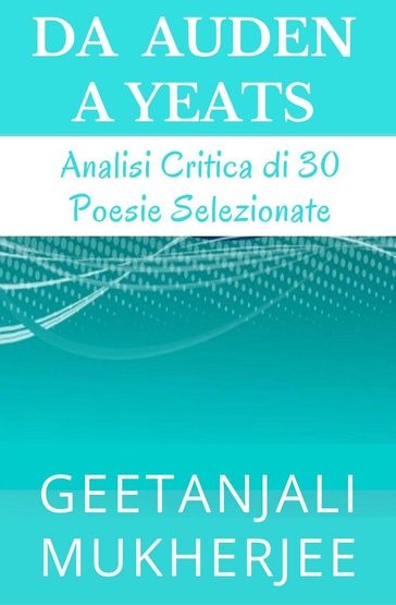Da Auden A Yeats: Analisi Critica Di 30 Poesie Selezionate