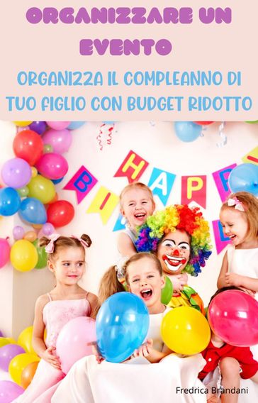 Organizzare un Evento  Organizza il Compleanno di Tuo Figlio con Budget Ridotto