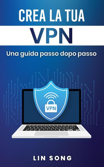 Crea la tua VPN: Una guida passo dopo passo