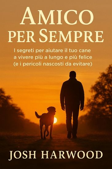 Amico per sempre: I segreti per aiutare il tuo cane a vivere più a lungo e più felice