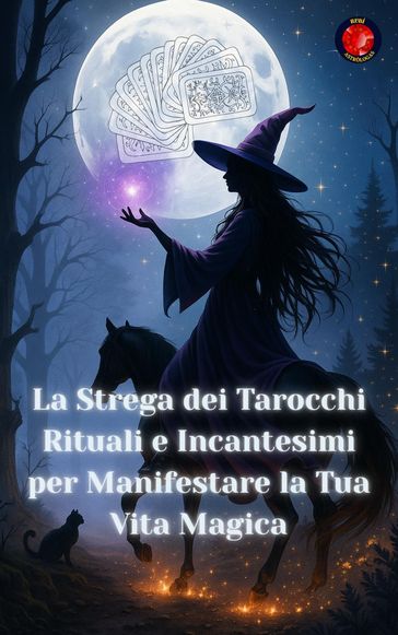 La Strega dei Tarocchi Rituali e Incantesimi per Manifestare la Tua Vita Magica