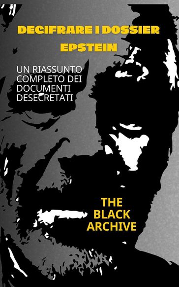 Decifrare i dossier Epstein Un riassunto completo dei documenti desecretati