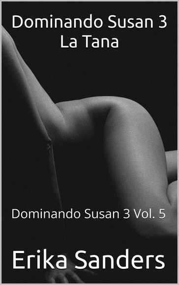 Dominando Susan 3. La Tana