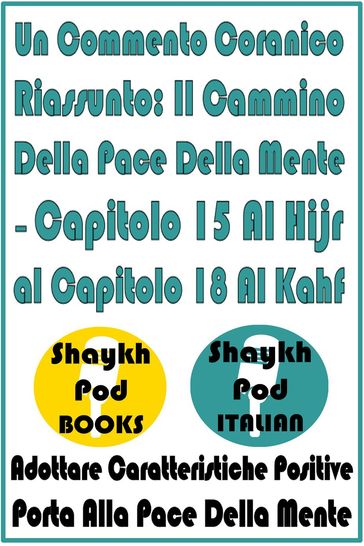 Un Commento Coranico Riassunto: Il Cammino Della Pace Della Mente  Capitolo 15 Al Hijr al Capitolo 18 Al Kahf
