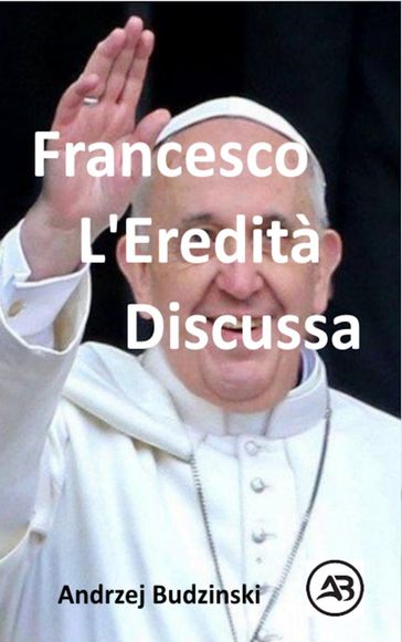 Francesco. L'Eredità discussa