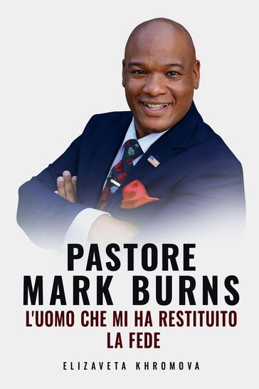 Pastore Mark Burns. L'uomo che mi ha restituito la fede