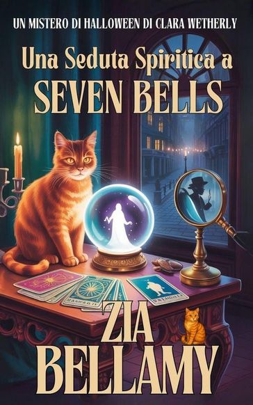 UNA SEDUTA SPIRITICA A SEVEN BELLS: UN MISTERO DI HALLOWEEN DI CLARA WETHERLY (RACCONTO BREVE) (Un mistero tra tarocchi e foglie di tè)