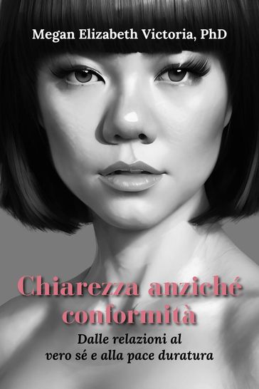 Chiarezza anziché conformità: Dalle relazioni al vero sé e alla pace duratura