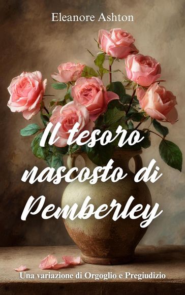 Il tesoro nascosto di Pemberley : Una variazione di Orgoglio e Pregiudizio