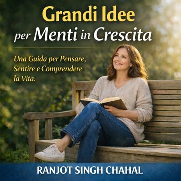 Grandi Idee per Menti in Crescita: Una Guida per Pensare, Sentire e Comprendere la Vita