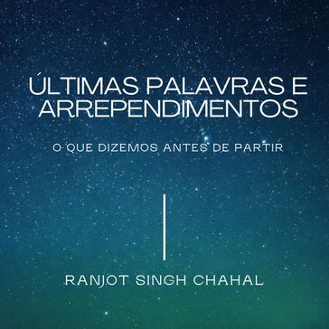 ÚLTIMAS PALAVRAS E ARREPENDIMENTOS: O QUE DIZEMOS ANTES DE PARTIR