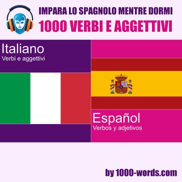 Impara lo spagnolo mentre dormi  1000 verbi e aggettivi