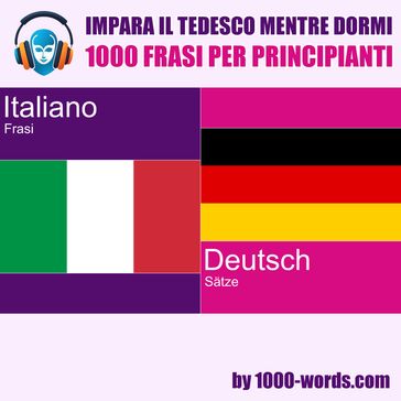 Impara il tedesco mentre dormi - 1000 frasi per principianti
